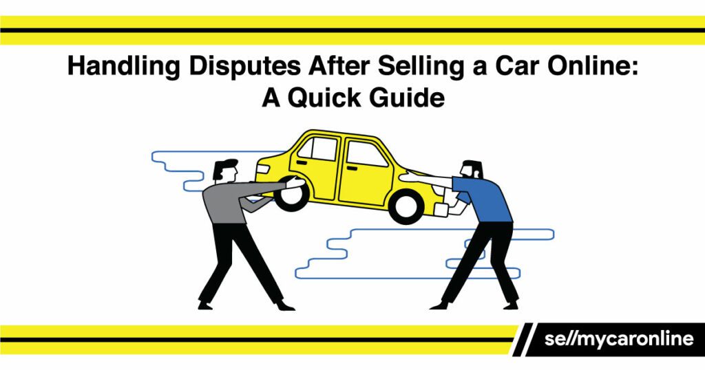 Handling Disputes After Selling a Car Online
