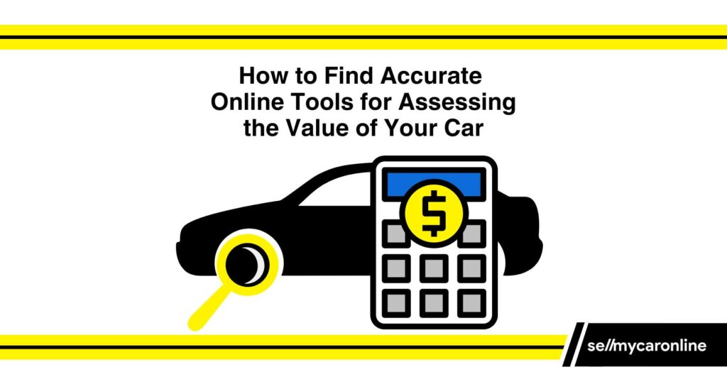 How to find accurate online tools for assessing the value of your car