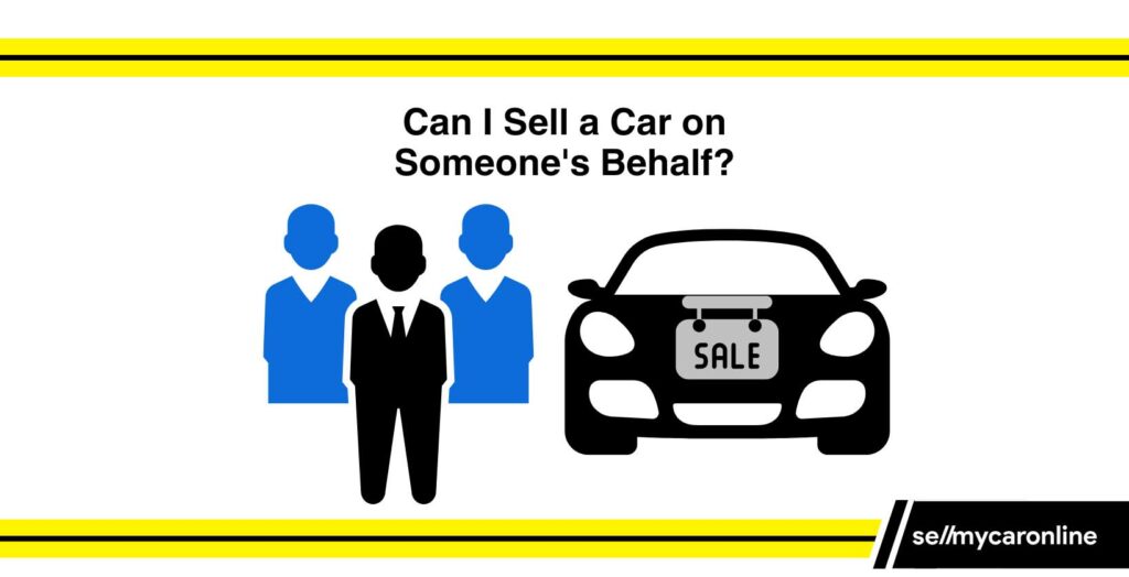 Can I sell a Car on Someone's Behalf?