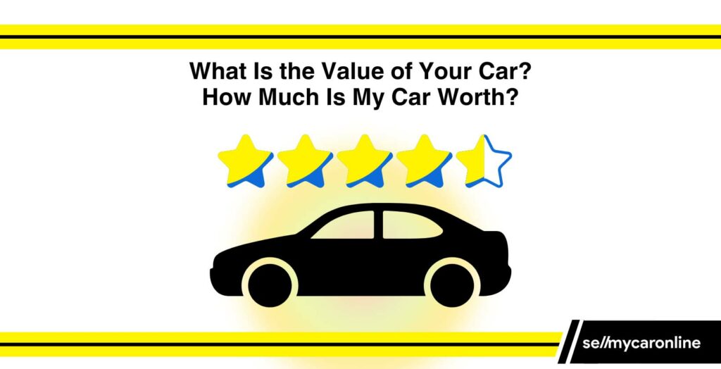 What is the Value of Your Car? How Much is My Car Worth?